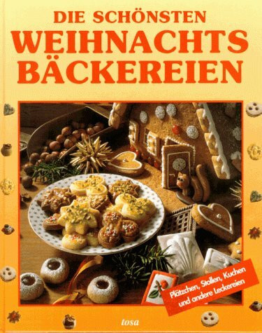 Die schönsten Weihnachtsbäckereien. Plätzchen, Stollen, Kuchen und andere Leckereien