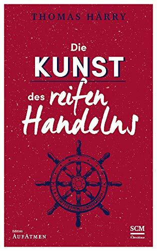 Die Kunst des reifen Handelns (Selbstführung - Edition Aufatmen, 3, Band 3)