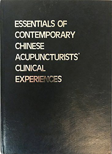 Essentials of Contemporary Chinese Acupuncturists Clinical Experiences