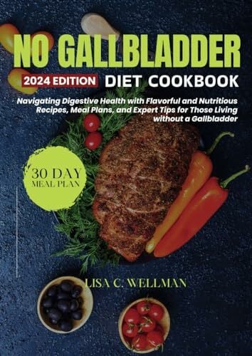 NO GALLBLADDER DIET COOKBOOK: Navigating Digestive Health with Flavorful and Nutritious Recipes, Meal Plans, and Expert Tips for Those Living without a... NO GALLBLADDER DIET COOKBOOK: Navigating Digestive Health with Flavorful and Nutritious Recipes, Meal Plans, and Expert Tips for Those Living without a Gallbladder || 30 Meal Plan