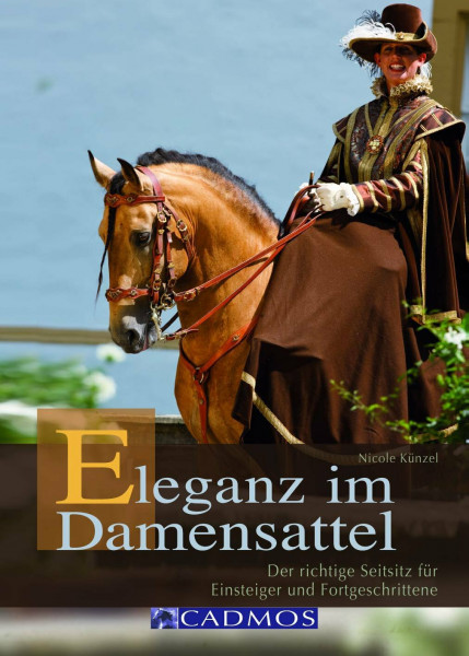 Eleganz im Damensattel: Der richtige Seitsitz für Einsteiger und Fortgeschrittene (Cadmos Pferdebuch)
