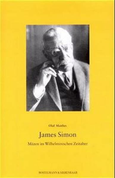 James Simon. Mäzen im Wilhelminischen Zeitalter