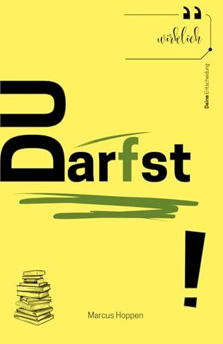 Du darfst: Deine Entscheidung