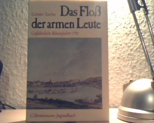 Das Floss der armen Leute: Gefährliche Rheinfahrt 1791