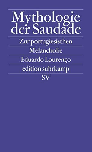 Mythologie der Saudade: Zur portugiesischen Melancholie (edition suhrkamp)