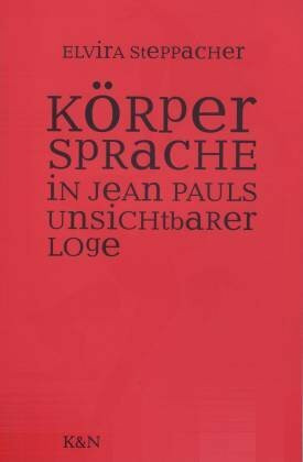 Körpersprache in Jean Pauls 'Unsichtbarer Loge' (Epistemata - Würzburger wissenschaftliche Schriften. Reihe Literaturwissenschaft)
