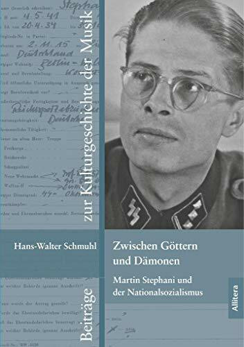 Zwischen Göttern und Dämonen: Martin Stephani und der Nationalsozialismus (Beiträge zur Kulturgeschichte der Musik)