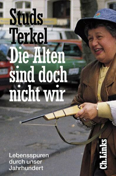 Die Alten sind doch nicht wir: Lebensspuren durch unser Jahrhundert