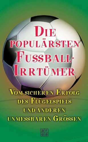 Die populärsten Fussball-Irrtümer: Vom sicheren Erfolg des Flügelspiels und anderen unmessbaren Grössen