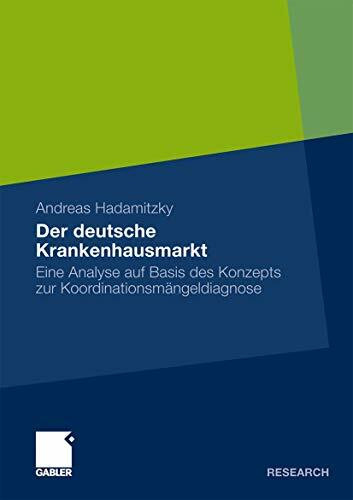 Der deutsche Krankenhausmarkt: Eine Analyse auf Basis des Konzepts zur Koordinationsmängeldiagnose (German Edition)