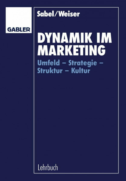 Dynamik im Marketing: Umfeld - Strategie - Struktur - Kultur