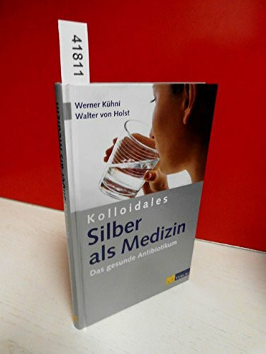 Kolloidales Silber als Medizin: Das Gesunde Antibiotikum