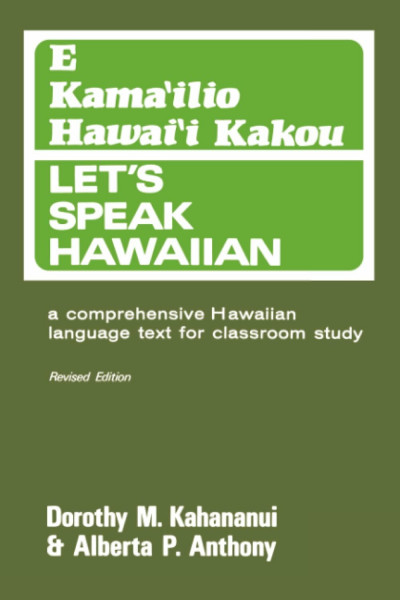 Let's Speak Hawaiian—E Kama'ilio Hawai'i Kakou: A Comprehensive Hawaiian Language Text for Classroom Study
