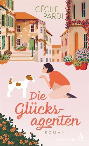 Die Glücksagenten: Das herzerwärmende Glücksbuch endlich auf Deutsch - »Ein Buch, das der Seele und dem Herzen guttut.« (Brigitte Bardot)