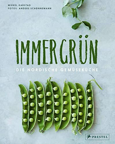 Immergrün: Die nordische Gemüseküche: 70 saisonale Rezepte