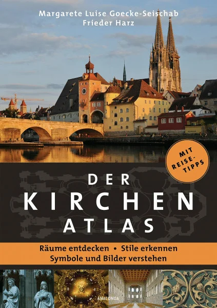 Der Kirchenatlas – Räume entdecken, Stile erkennen, Symbole und Bilder verstehen: Die schönsten Kirchen in Deutschland, Österreich und der Schweiz
