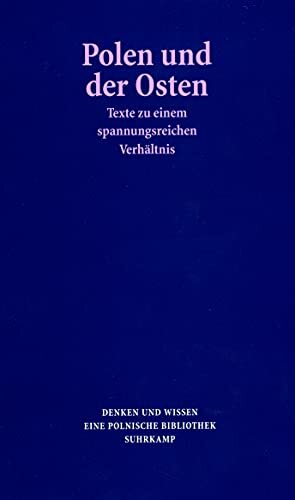 Polen und der Osten: Texte zu einem spannungsreichen Verhältnis Polen und der Osten: Texte zu einem spannungsreichen Verhältnis