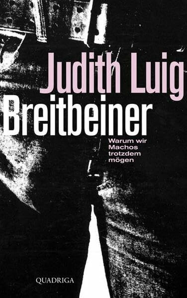 Breitbeiner: Warum wir Machos trotzdem mögen (Quadriga)
