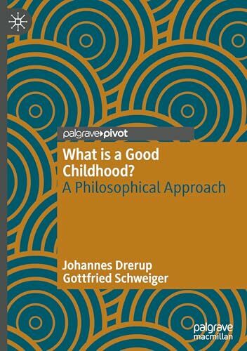 What is a Good Childhood?: A Philosophical Approach What is a Good Childhood?: A Philosophical Approach
