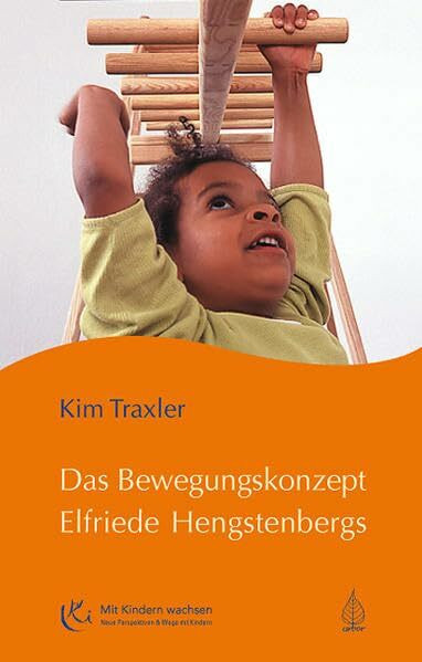 Das Bewegungskonzept Elfriede Hengstenbergs: Die innere Aufrichtung des Kindes aus eigenem Antrieb (Mit Kindern wachsen)