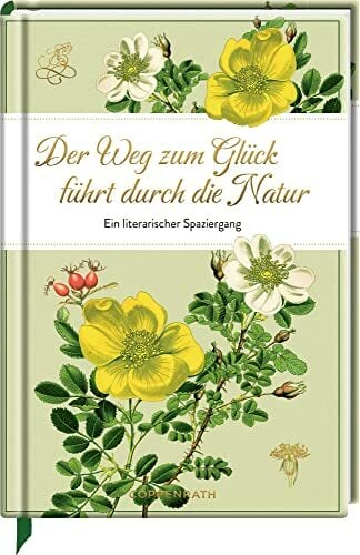 Der Weg zum Glück führt durch die Natur: Ein literarischer Spaziergang Der Weg zum Glück führt durch die Natur: Ein literarischer Spaziergang
