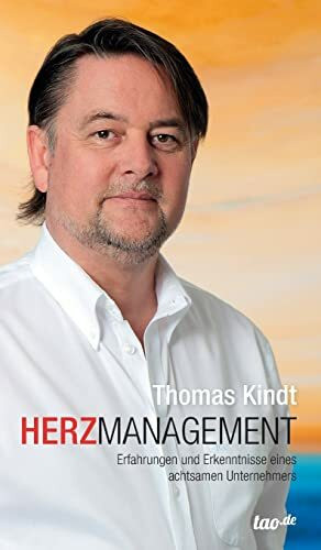 HerzManagement: Erfahrungen und Erkenntnisse eines achtsamen Unternehmers