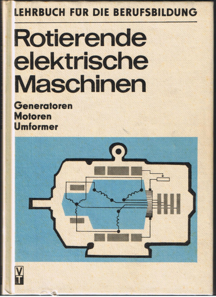 Rotierende elektrische Maschinen: Generatoren - Motoren - Umformer. Lehrbuch