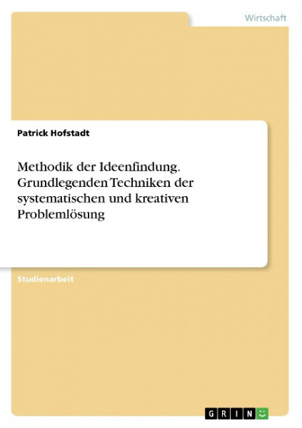 Methodik der Ideenfindung. Grundlegenden Techniken der systematischen und kreativen Problemlösung