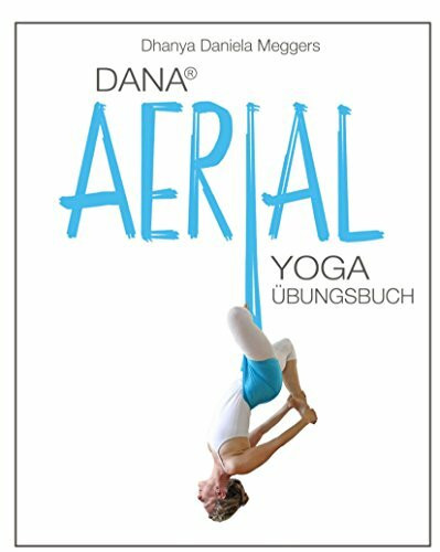 Dana Aerial Yoga: Übungsbuch