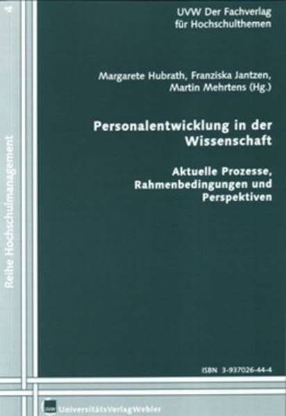 Personalentwicklung in der Wissenschaft: Aktuelle Prozesse, Rahmenbedingungen und Perspektiven (Hochschulmanagement: Praxisanregungen)