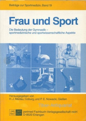 Frau und Sport. Die Bedeutung der Gymnastik - sportmedizinische und sportwissenschaftliche Aspekte. (=Beiträge zur Sportmedizin, Band 19).