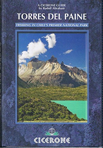 Torres Del Paine: Trekking in Chile's Premier National Park and Agentina's Los Glaciares National Park (A Cicerone Guide)