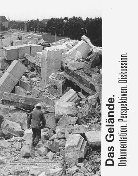 Das Gelände: Dokumentation. Perspektiven. Diskussion. (Schriftenreihe der Museen der Stadt Nürnberg) (Schriftenreihe der Museen der Stadt Nürnberg: Herausgegeben von Ingrid Bierer)