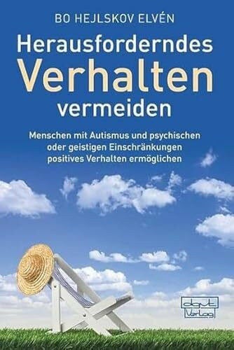 Herausforderndes Verhalten vermeiden: Menschen mit Autismus und psychischen oder geistigen Einschränkungen positives Verhalten ermöglichen