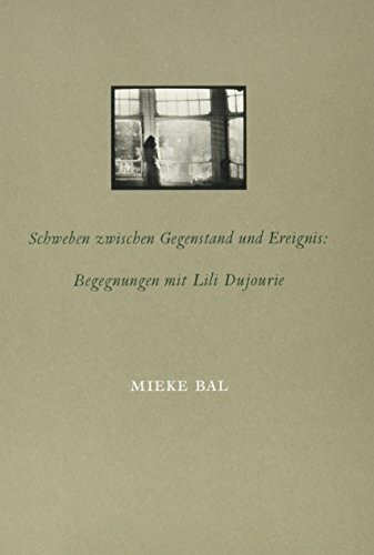 Schweben zwischen Gegenstand und Ereignis: Begegnungen mit Lili Dujourie: German Text: Encounters with Lili Dujourie (Hovering between Thing and Event: German Text)