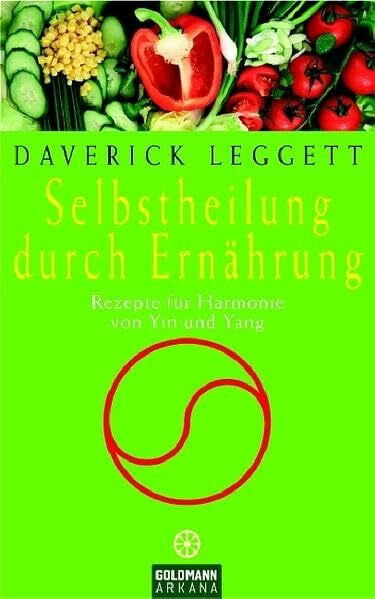 Selbstheilung durch Ernährung: Rezepte für Harmonie von Yin und Yang (Arkana HC)