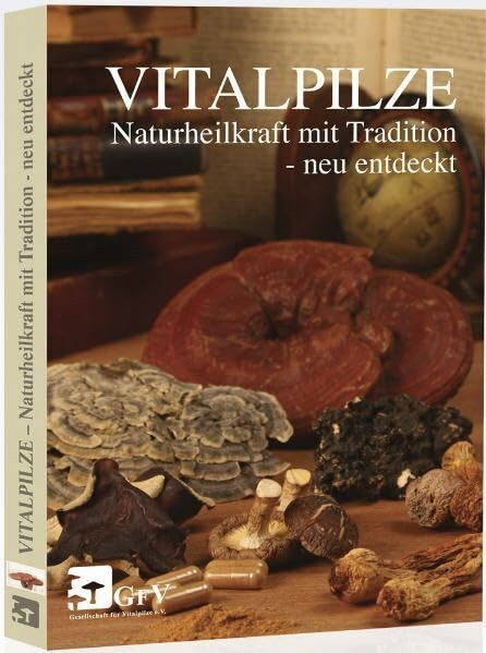 Vitalpilze - Naturheilkraft mit Tradition - neu entdeckt