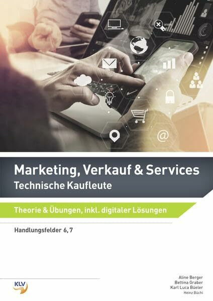 Marketing, Verkauf & Services: Technische Kaufleute Theorie & Übungen, inklusive digitaler Lösungen (Marketing, Verkauf & Services: Ausgabe für technische Kaufleute)