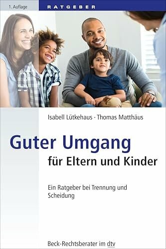 Guter Umgang für Eltern und Kinder: Ein Ratgeber bei Trennung und Scheidung (Beck-Rechtsberater im dtv)