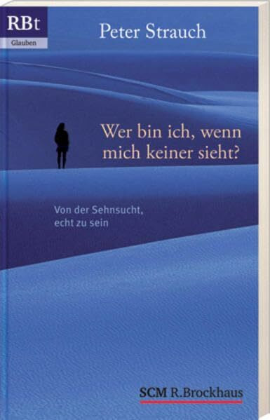 Wer bin ich, wenn mich keiner sieht?: Von der Sehnsucht, echt zu sein (Brockhaus-Taschenbücher. Sonderausgaben)