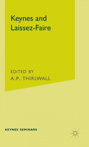 Keynes and Laissez-Faire: The Third Keynes Seminar held at the University of Kent at Canterbury 1976 (Keynes Seminars)