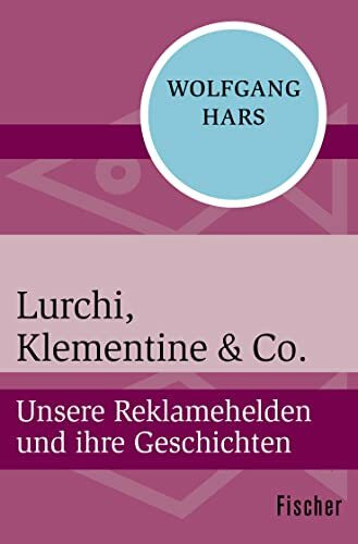 Lurchi, Klementine & Co.: Unsere Reklamehelden und ihre Geschichten