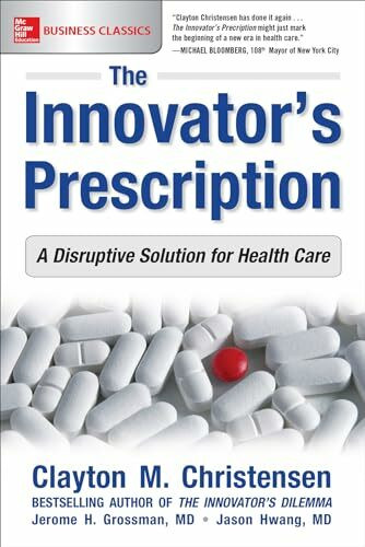 The Innovator's Prescription: A Disruptive Solution for Health Care