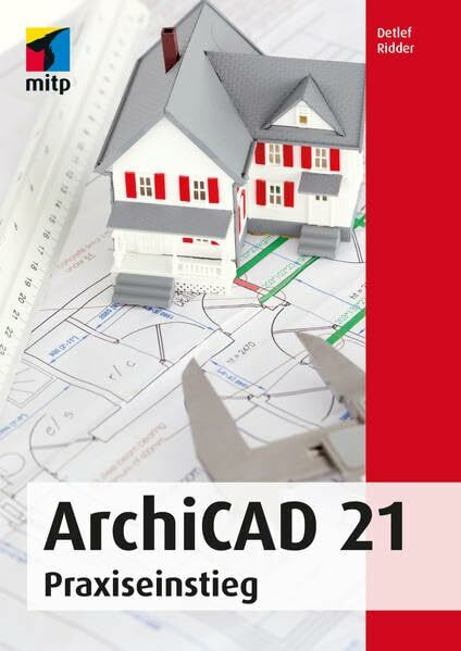 ArchiCAD 21: Praxiseinstieg (mitp Professional)