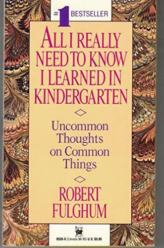 All I Really Need to Know I Learned in Kindergarten: Uncommon Thoughts on Common Things