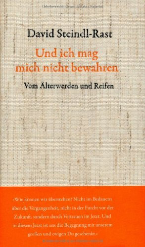Und ich mag mich nicht bewahren: Vom Älterwerden und Reifen. Mit Gedichten von Rainer Maria Rilke und Josef von Eichendorff. Das stilvolle Geschenkbuch, gebunden in echtes Naturleinen