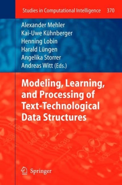 Modeling, Learning, and Processing of Text Technological Data Structures