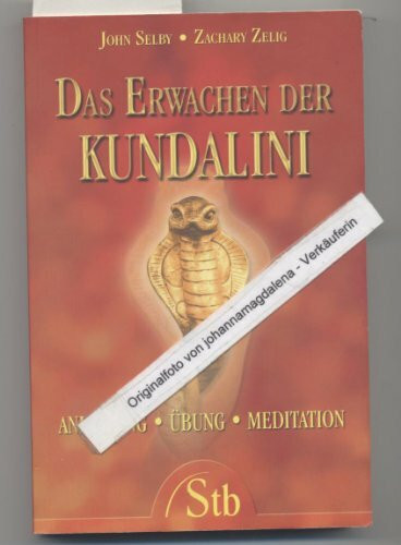 Das Erwachen der Kundalini: Anleitung, Übung und Meditation: Anleitung, Übung, Meditaton