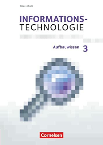 Informationstechnologie - Realschule Bayern - 7.-10. Schuljahr: Aufbauwissen 3 - Schulbuch