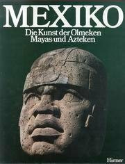 Mexiko. Die Kunst der Olmeken, Mayas und Azteken